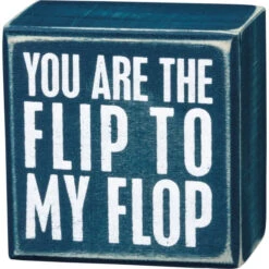 Box Sign You Are The Flip To My Flop