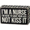 Wood Sign - I'm A Nurse I'm Here To Save Your Ass Not Kiss It 1 Wood Sign - I'm A Nurse I'm Here To Save Your Ass Not Kiss It -Cheap Toys Series 24766