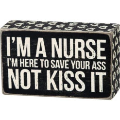 Wood Sign - I'm A Nurse I'm Here To Save Your Ass Not Kiss It