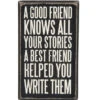 Wood Sign - A Good Friend Knows Your Best Stories A Best Friend Helped You Write Them 2 Wood Sign - A Good Friend Knows Your Best Stories A Best Friend Helped You Write Them -Cheap Toys Series 28582