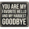 Box Sign You Are My Favorite Hello And My Hardest Goodbye -Cheap Toys Series 28655